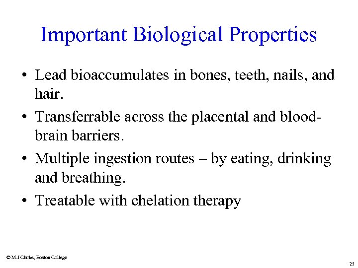 Important Biological Properties • Lead bioaccumulates in bones, teeth, nails, and hair. • Transferrable