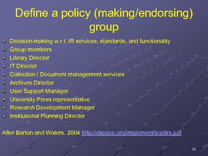 Define a policy (making/endorsing) group Decision-making w. r. t. IR services, standards, and functionality