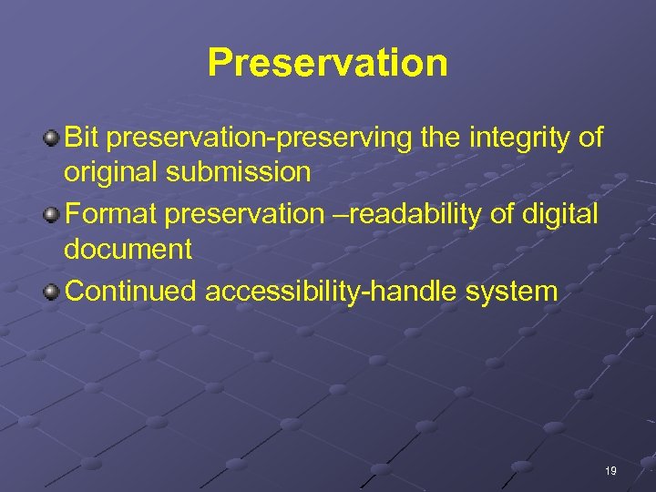 Preservation Bit preservation-preserving the integrity of original submission Format preservation –readability of digital document