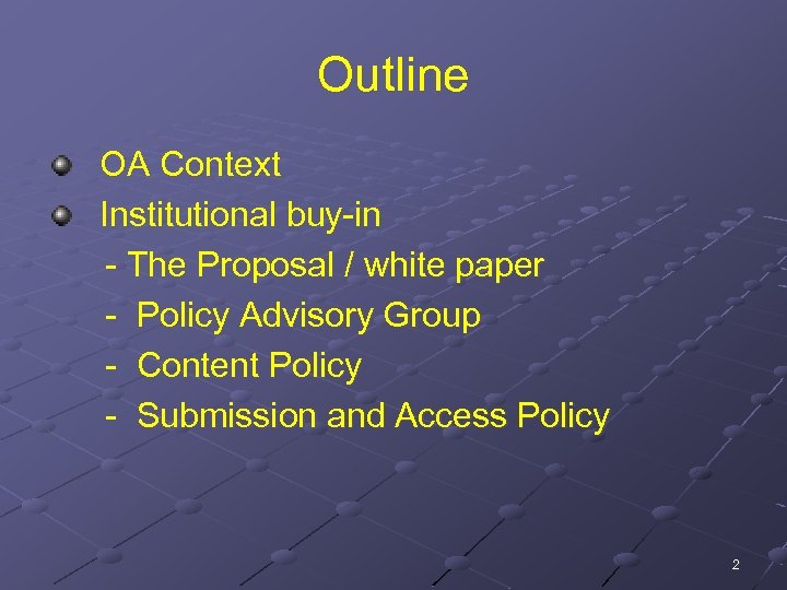 Outline OA Context Institutional buy-in - The Proposal / white paper - Policy Advisory