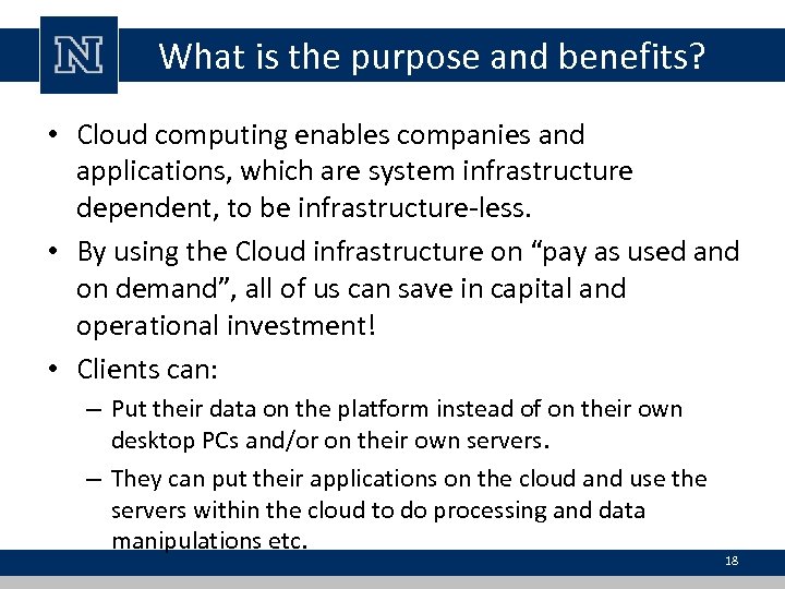 What is the purpose and benefits? • Cloud computing enables companies and applications, which