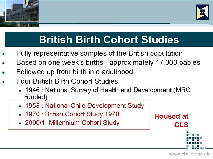 British Birth Cohort Studies · · Fully representative samples of the British population Based