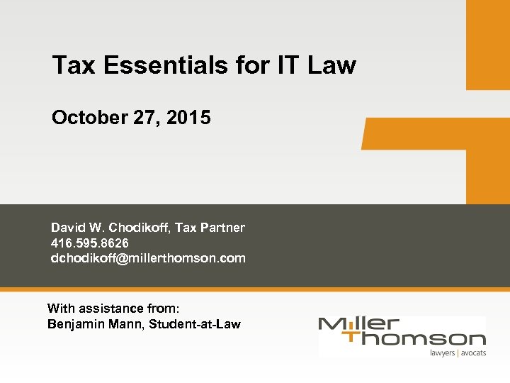 Tax Essentials for IT Law October 27, 2015 David W. Chodikoff, Tax Partner 416.