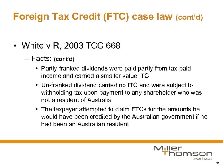 Foreign Tax Credit (FTC) case law (cont’d) • White v R, 2003 TCC 668