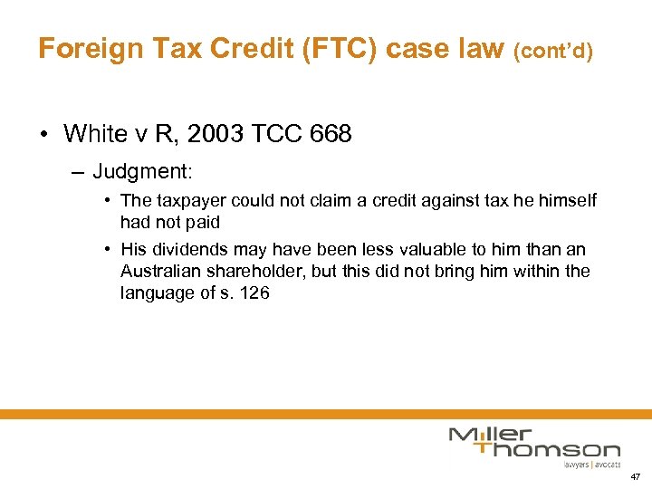 Foreign Tax Credit (FTC) case law (cont’d) • White v R, 2003 TCC 668