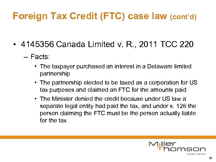 Foreign Tax Credit (FTC) case law (cont’d) • 4145356 Canada Limited v. R. ,