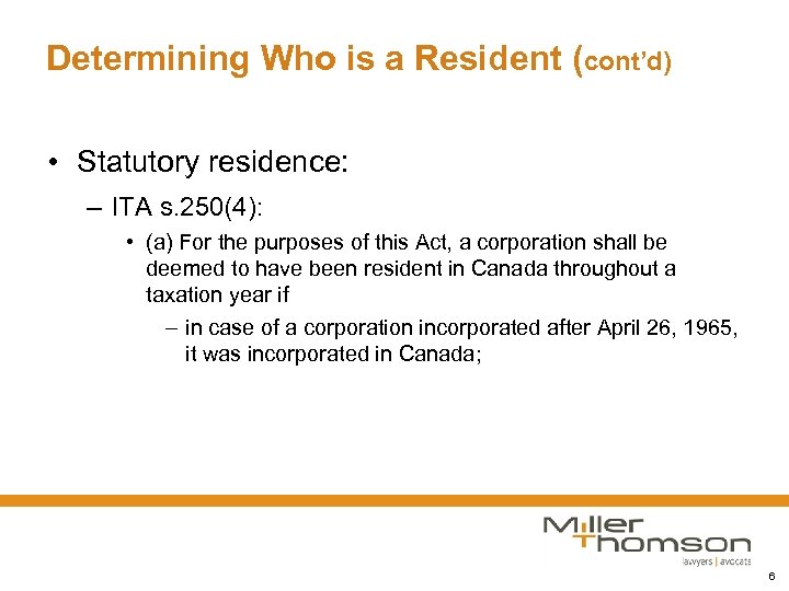 Determining Who is a Resident (cont’d) • Statutory residence: – ITA s. 250(4): •