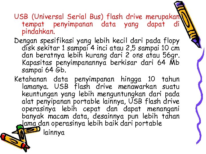 USB (Universal Serial Bus) flash drive merupakan tempat penyimpanan data yang dapat di pindahkan.