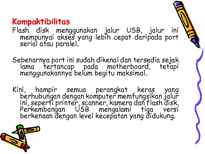 Kompaktibilitas Flash disk menggunakan jalur USB, jalur ini mempunyai akses yang lebih cepat daripada