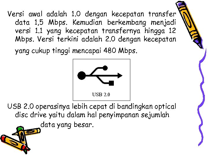 Versi awal adalah 1. 0 dengan kecepatan transfer data 1, 5 Mbps. Kemudian berkembang