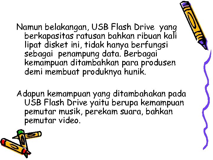 Namun belakangan, USB Flash Drive yang berkapasitas ratusan bahkan ribuan kali lipat disket ini,