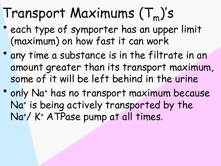 Transport Maximums (Tm)’s • each type of symporter has an upper limit (maximum) on
