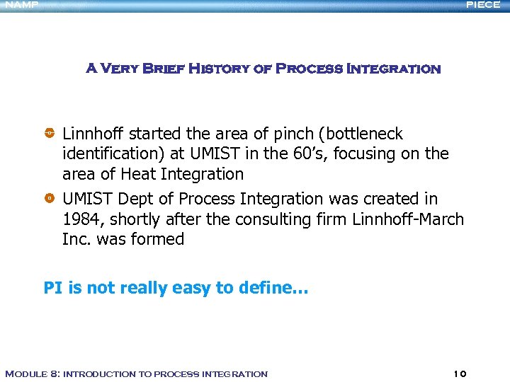 NAMP PIECE A Very Brief History of Process Integration Linnhoff started the area of