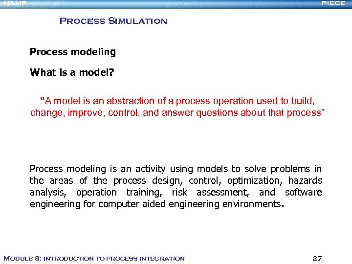 NAMP PIECE Process Simulation Process modeling What is a model? “A model is an