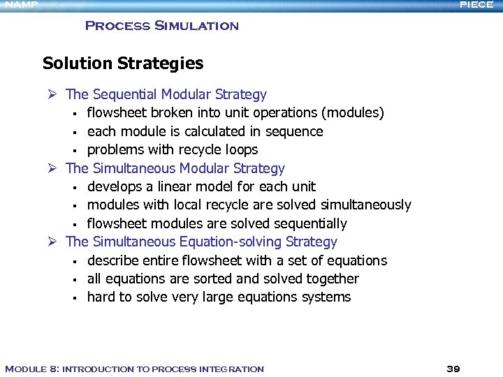 NAMP PIECE Process Simulation Solution Strategies Ø The Sequential Modular Strategy § flowsheet broken