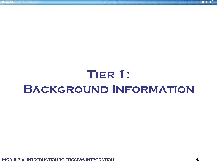 NAMP PIECE Tier 1: Background Information Module 8: introduction to process integration 4 