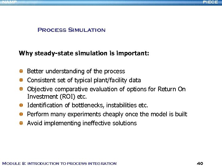 NAMP PIECE Process Simulation Why steady-state simulation is important: Better understanding of the process
