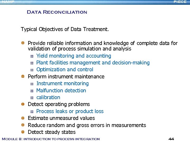 NAMP PIECE Data Reconciliation Typical Objectives of Data Treatment. Provide reliable information and knowledge