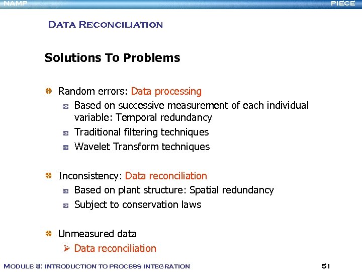 NAMP PIECE Data Reconciliation Solutions To Problems Random errors: Data processing Based on successive