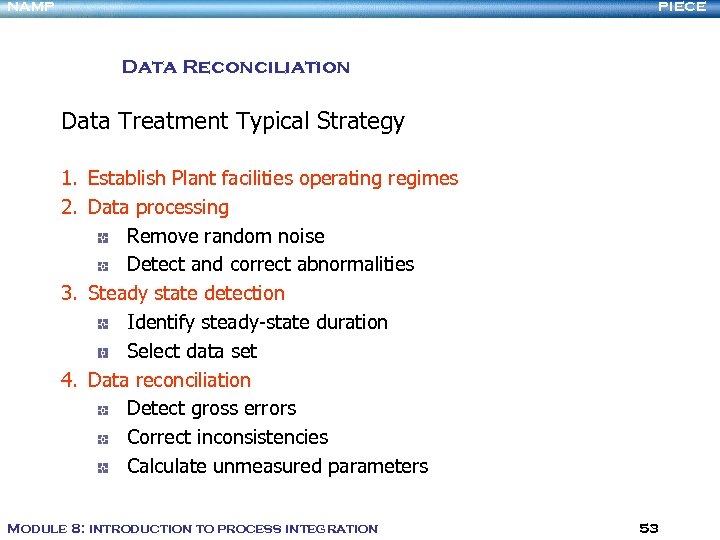 NAMP PIECE Data Reconciliation Data Treatment Typical Strategy 1. Establish Plant facilities operating regimes