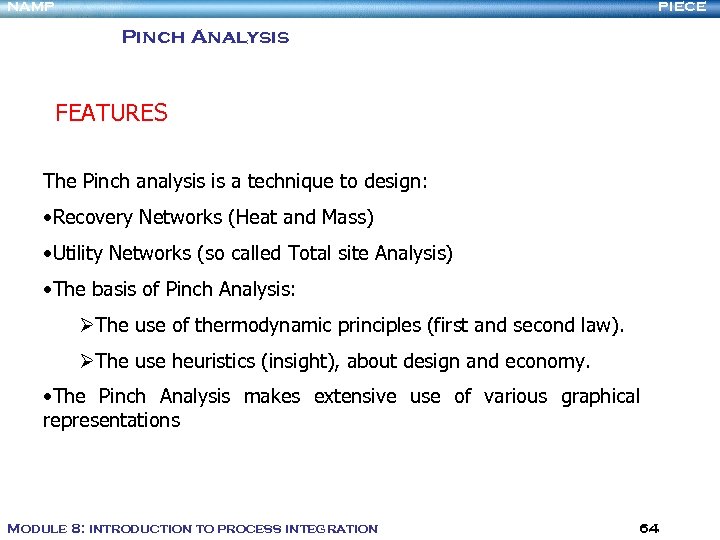 NAMP PIECE Pinch Analysis FEATURES The Pinch analysis is a technique to design: •