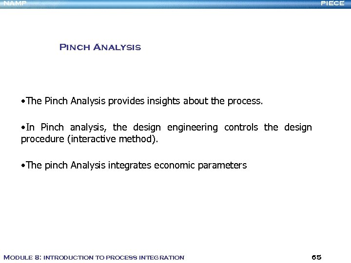 NAMP PIECE Pinch Analysis • The Pinch Analysis provides insights about the process. •