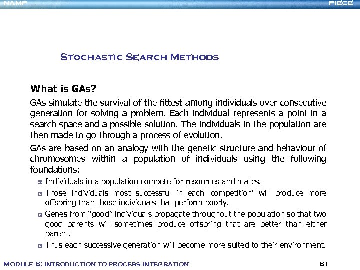 NAMP PIECE Stochastic Search Methods What is GAs? GAs simulate the survival of the