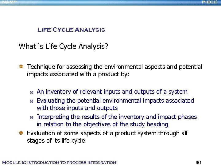 NAMP PIECE Life Cycle Analysis What is Life Cycle Analysis? Technique for assessing the