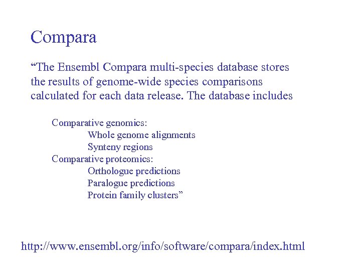 Compara “The Ensembl Compara multi-species database stores the results of genome-wide species comparisons calculated