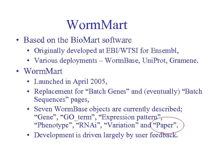 Worm. Mart • Based on the Bio. Mart software • Originally developed at EBI/WTSI