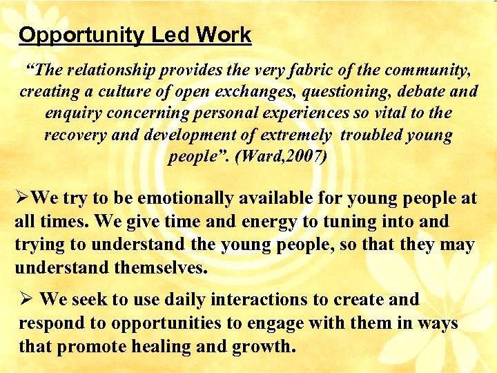 Opportunity Led Work “The relationship provides the very fabric of the community, creating a
