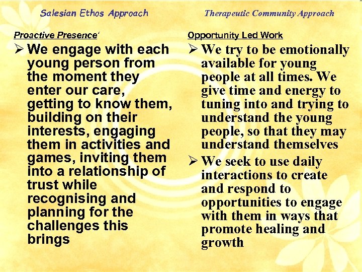 Salesian Ethos Approach Therapeutic Community Approach Proactive Presence‘ Opportunity Led Work We engage with