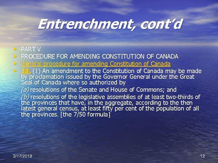 Entrenchment, cont’d • • PART V PROCEDURE FOR AMENDING CONSTITUTION OF CANADA General procedure