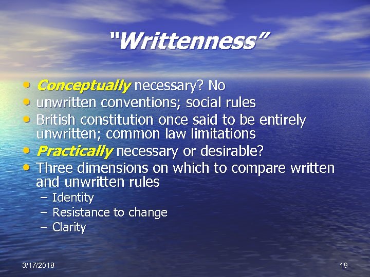 “Writtenness” • Conceptually necessary? No • unwritten conventions; social rules • British constitution once
