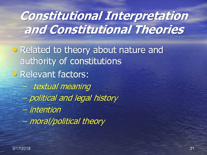 Constitutional Interpretation and Constitutional Theories • Related to theory about nature and authority of