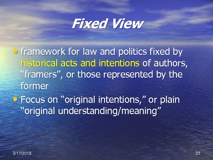 Fixed View • framework for law and politics fixed by historical acts and intentions
