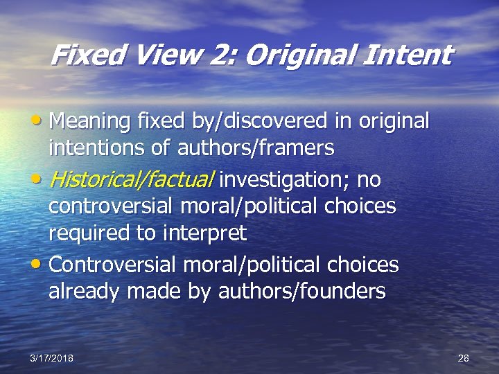 Fixed View 2: Original Intent • Meaning fixed by/discovered in original intentions of authors/framers