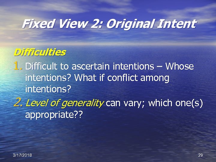 Fixed View 2: Original Intent Difficulties 1. Difficult to ascertain intentions – Whose intentions?