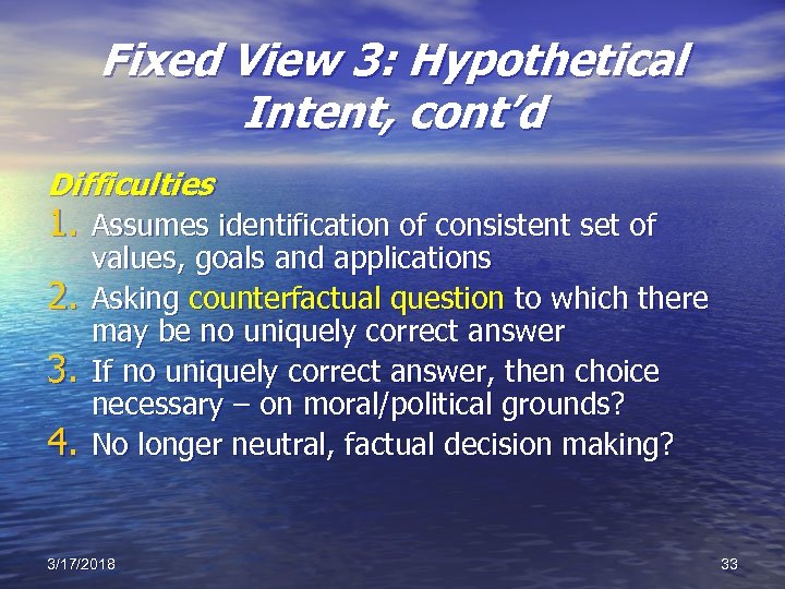 Fixed View 3: Hypothetical Intent, cont’d Difficulties 1. Assumes identification of consistent set of