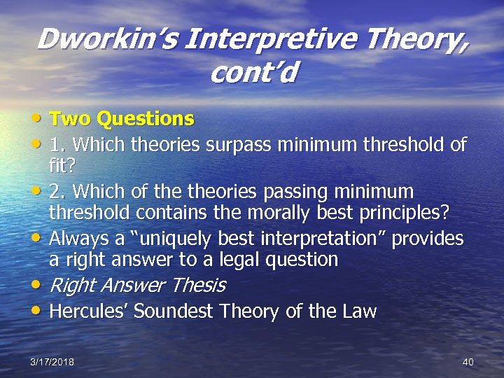 Dworkin’s Interpretive Theory, cont’d • Two Questions • 1. Which theories surpass minimum threshold