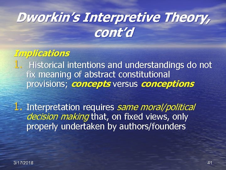 Dworkin’s Interpretive Theory, cont’d Implications 1. Historical intentions and understandings do not fix meaning