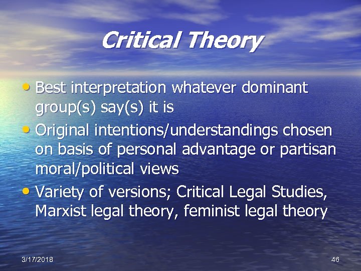 Critical Theory • Best interpretation whatever dominant group(s) say(s) it is • Original intentions/understandings