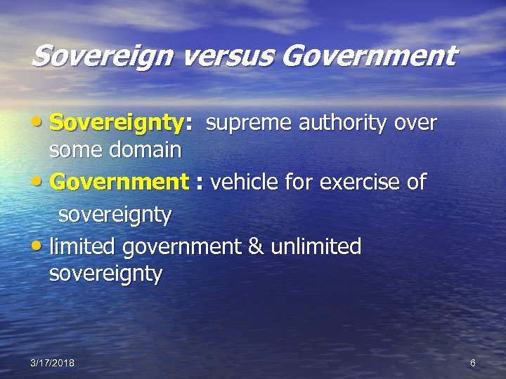 Sovereign versus Government • Sovereignty: supreme authority over some domain • Government : vehicle