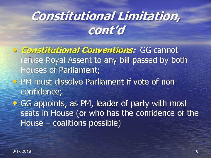 Constitutional Limitation, cont’d • Constitutional Conventions: GG cannot • • refuse Royal Assent to
