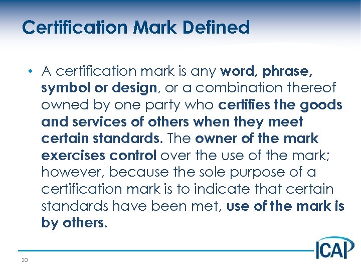 Certification Mark Defined • A certification mark is any word, phrase, symbol or design,