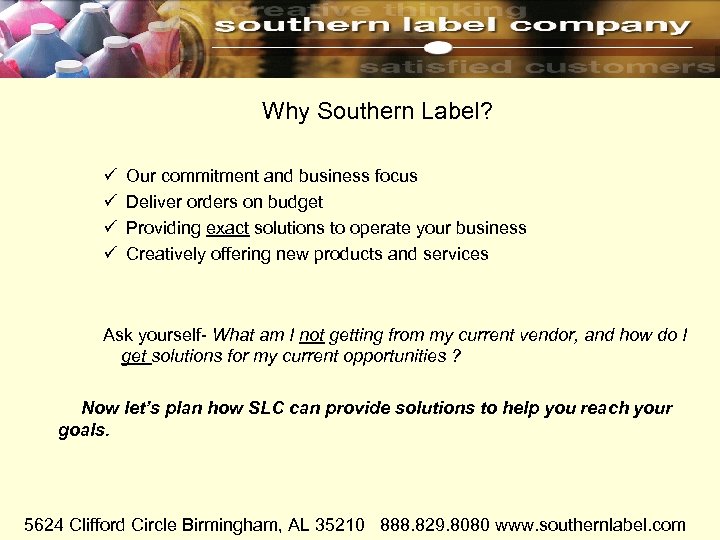  Why Southern Label? ü Our commitment and business focus ü Deliver orders on