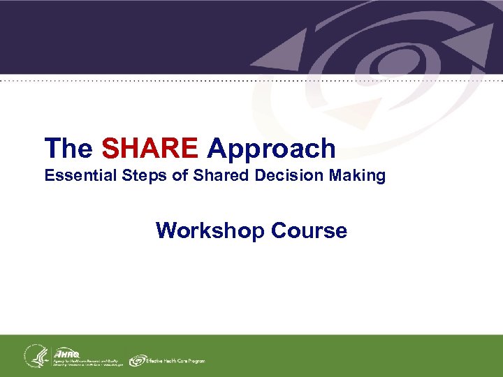 The SHARE Approach Essential Steps of Shared Decision Making Workshop Course 