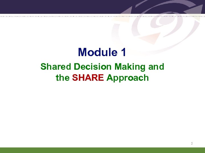 Module 1 Shared Decision Making and the SHARE Approach 2 