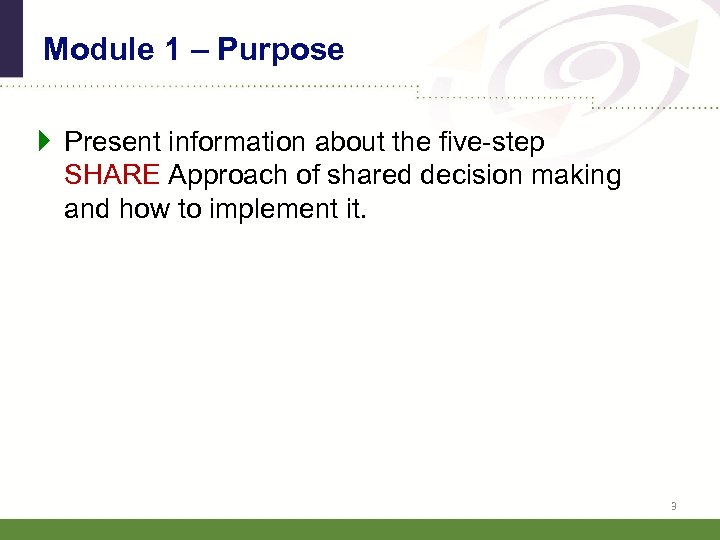 Module 1 – Purpose } Present information about the five-step SHARE Approach of shared