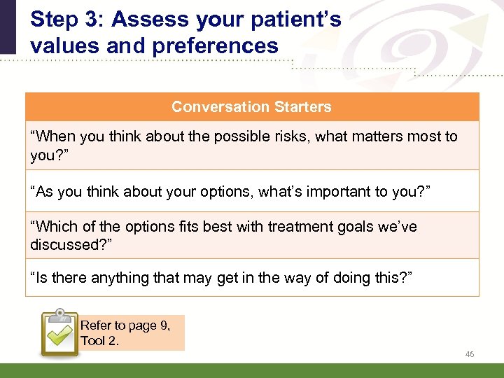 Step 3: Assess your patient’s values and preferences Conversation Starters “When you think about